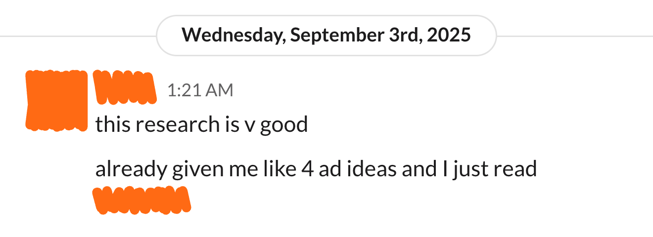 Client message in Slack: this research is v good. already given me like 4 ad ideas