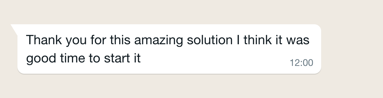 Client message in WhatsApp: Thank you for this amazing solution I think it was good time to start it